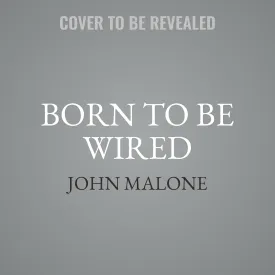 Born to Be Wired: Lessons from a Lifetime Transforming Television, Wiring America for the Internet, and Growing Formula One, Discovery, Sirius XM, and the Atlanta Braves Audio CD  Unabridged, September 2, 2025