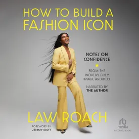 How to Build a Fashion Icon: Notes on Confidence from the World's Only Image Architect Audio CD – Unabridged, September 24, 2024