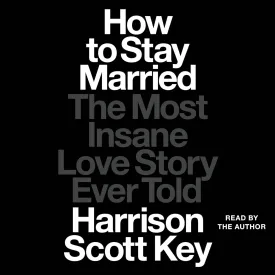 How to Stay Married: The Most Insane Love Story Ever Told Audio CD  Unabridged, June 13, 2023